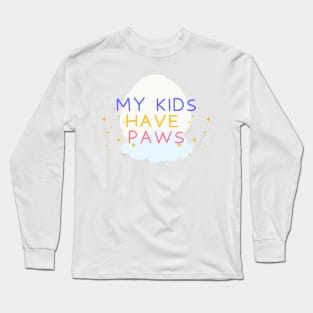 My Kids Have Paws, Pet Mom, Pet Lover, Pet Owner, Dog Mom, Animal lover, Cat Mom Long Sleeve T-Shirt
